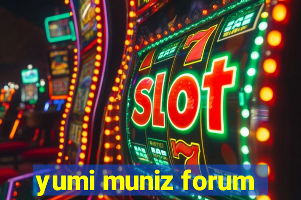yumi muniz forum